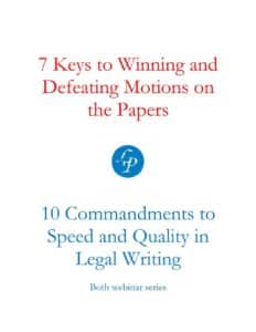 7 Keys to Winning and Defeating Motions on the Papers and 10 Commandments for Speed & Quality in Legal Writing
