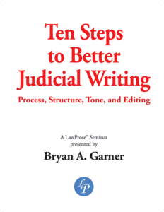 Ten Steps to Better Judicial Writing - Self-Paced Online Seminars - LawProse